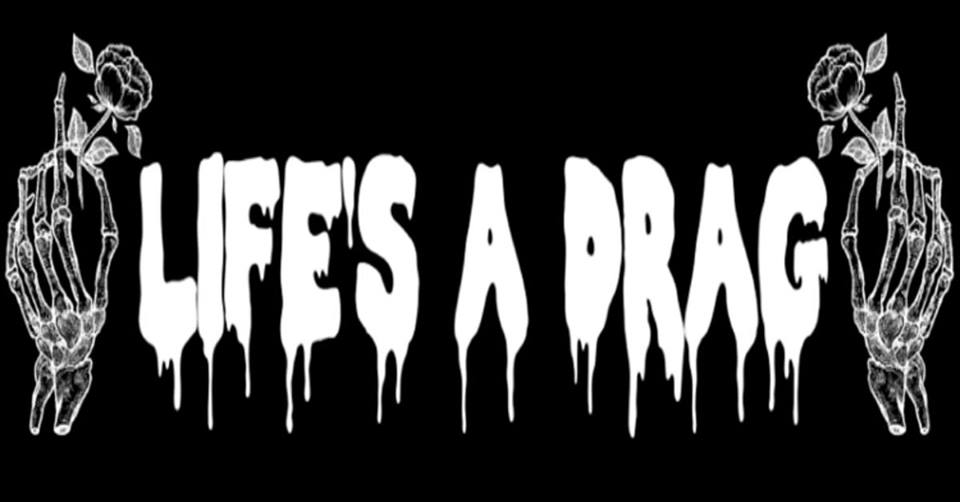 life's a drag